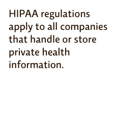 HIPAA regulations apply to all companies that handle and store private health information