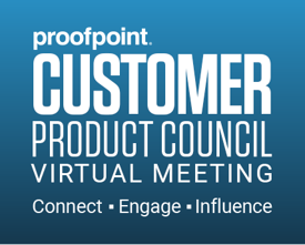 Proofpoint Customer Product Council: Virtual Meeting
