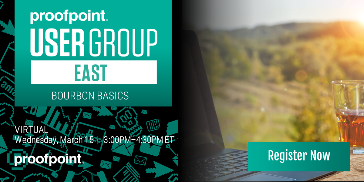 Virtual East Healthcare Proofpoint User Group: Bourbon Basics