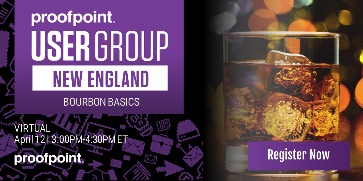 Virtual New England Proofpoint User Group: Bourbon Basics