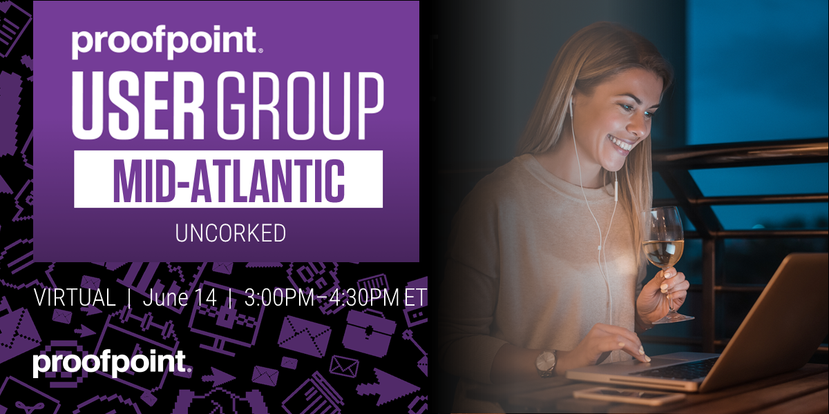 Virtual MidAtlantic Proofpoint User Group Uncorked